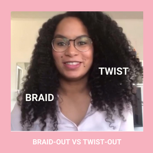 BRAID-OUT VS TWIST-OUT