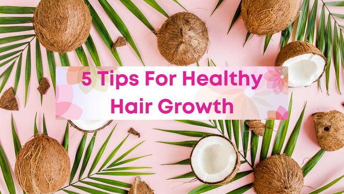 5 Tips For Healthy Hair Growth
